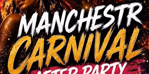 \ud83c\udfad MANCHESTER CARNIVAL AFTER PARTY \ud83c\udfad