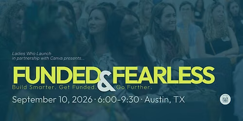 Ladies Who Launch 2026 Austin Summit: Funded & Fearless