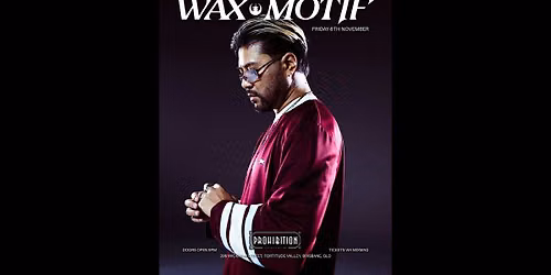 WAX MOTIF IS COMING TO PROHIBITION.