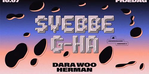 Fr\u00e6dag: Svebbe + g-HA + Dara Woo + HERMAN