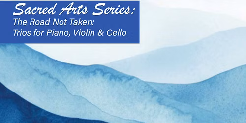 The Road Not Taken: Trios for Piano, Violin & Cello