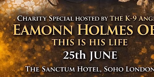 Eamonn Holmes - This is his life - an evening in aid of K-9 Angels