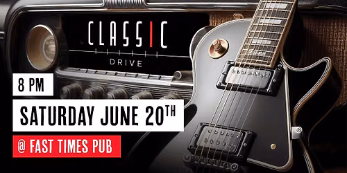 Classic Drive @ Fast Times Pub