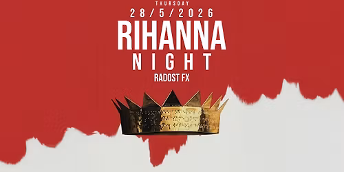RIHANNA NIGHT \u2022 28.5.2026