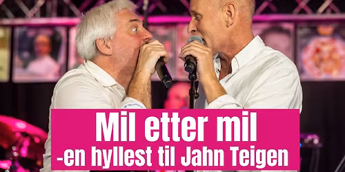 MIL ETTER MIL - en hyllest av Jahn Teigen \/\/ Fredag 9. oktober