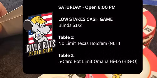 Saturday - Cash Game - Table 1: No Limit TX Hold'em (NLH) - Table 2: Pot Limit Omaha Hi Only (PLO)