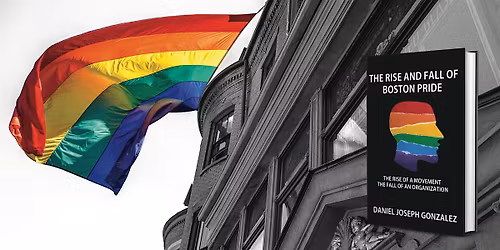 The Rise and Fall of Boston Pride with author Daniel Joseph Gonzalez