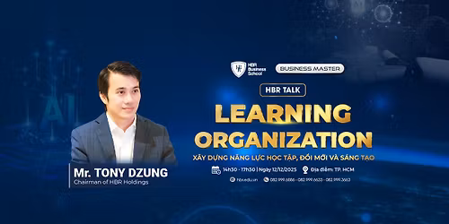 HBR TALK: LEARNING ORGANIZATION - X\u00c2Y D\u1ef0NG N\u0102NG L\u1ef0C H\u1eccC T\u1eacP, \u0110\u1ed4I M\u1edaI V\u00c0 S\u00c1NG T\u1ea0O 