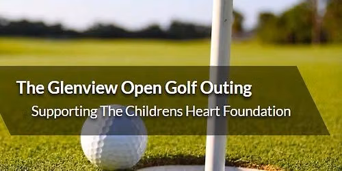 The Glenview Open Golf Outing Supporting The Childrens Heart Foundation