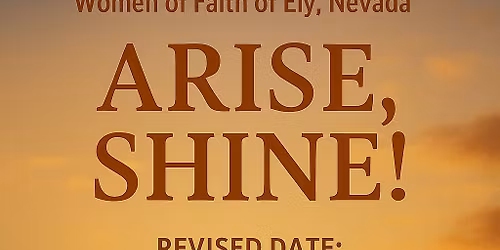 WOMEN OF FAITH ARISE, SHINE LUNCHEON - PLEASE NOTE DATE CHANG(click on picture above to see details)