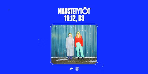 MAUSTETYT\u00d6T TALLINNAS \/\/ 19.12 \/\/ D3