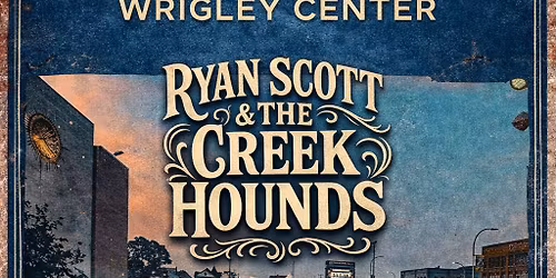 Wrigley Center Hoedown 2.0 ft Ryan Scott & The Creek Hounds 