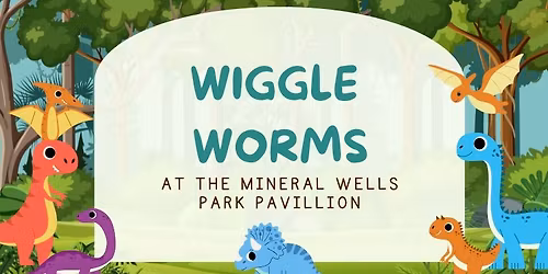 Wiggle Worms @ Mineral Wells Park 