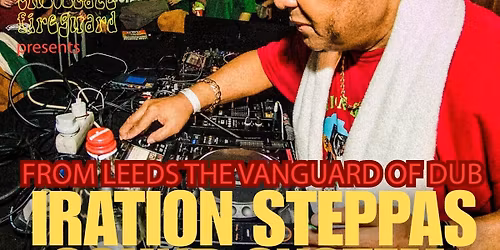 IRATION STEPPAS SOUND SYSTEM at Marsden Mechanics (Chocolate Fireguard presents)
