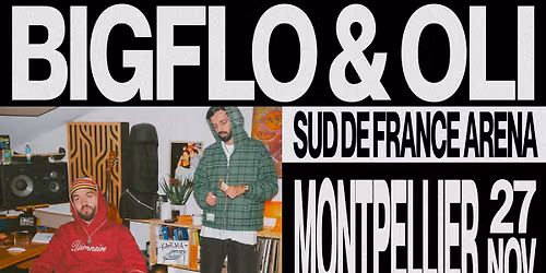 BIGFLO & OLI \u2022 MONTPELLIER \u2022 SUD DE FRANCE ARENA \u2022 27 NOVEMBRE 2026