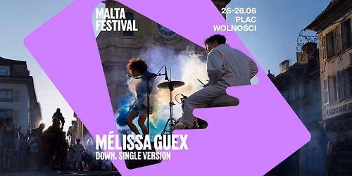 MÉLISSA GUEX „DOWN" x MALTA FESTIVAL 2026 — Plac Wolności, Poznań