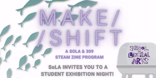 Make\/\/Shift: STEAM Zine Exhibition Night