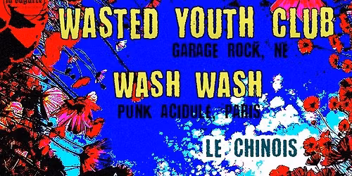 La Bagarre Booking : WASTED YOUTH CLUB (garage rock, NE) + WASH WASH (punk acidul\u00e9, PARIS)