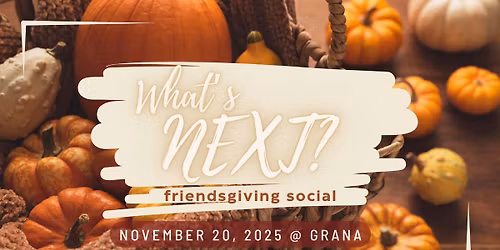 RoswellNEXT What\u2019sNEXT? Social: Friendsgiving
