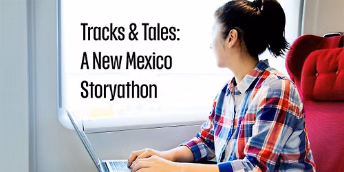 Tracks & Tales: A New Mexico Storyathon