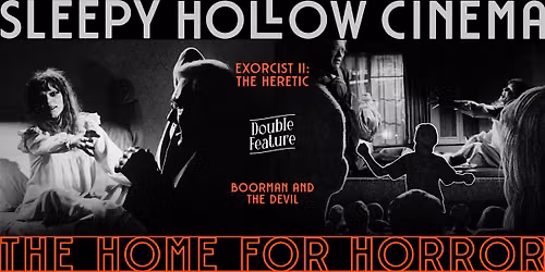 Sleepy Hollow Cinema Double Feature! Exorcist II & Boorman and the Devil