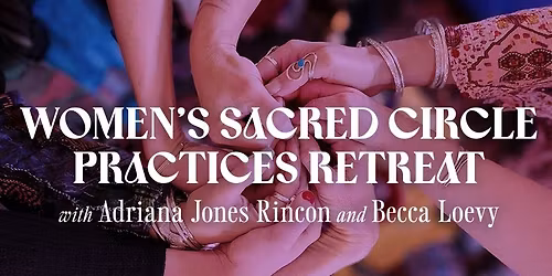 Women\u2019s Sacred Circle Practices Retreat