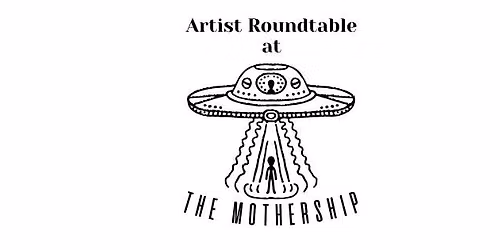 Artist Roundtable at the Mothership