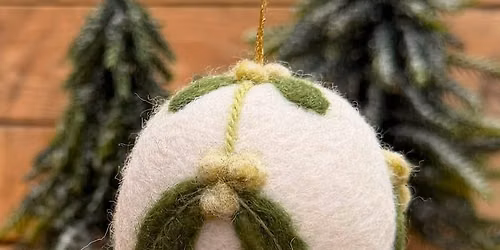 Needlefelting with Sue Lewis - Christmas Bauble