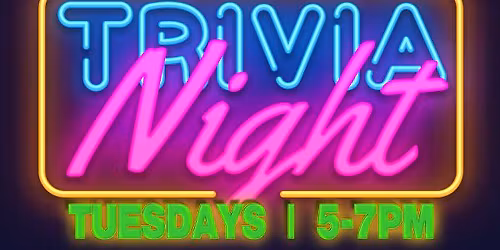 TRIVIA! Tuesdays 5-7