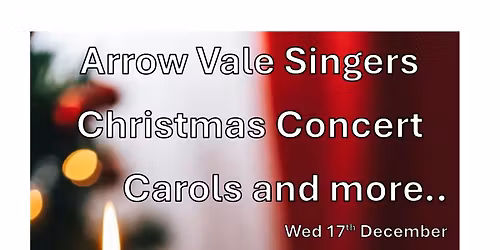 Arrow Vale Singers Christmas Concert - Carols and more!