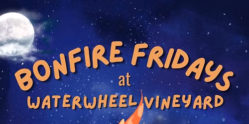 Bonfire Friday\u2019s at Waterwheel Vineyard