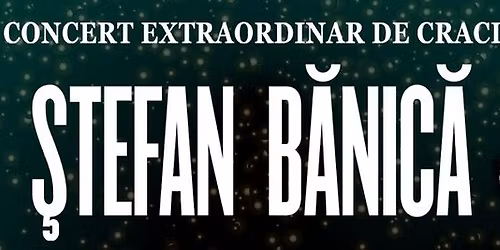 STEFAN BANICA - CONCERT EXTRAORDINAR DE CRACIUN 2025