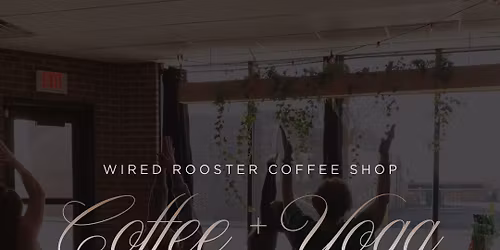 Coffee + Yoga @ Wired Rooster
