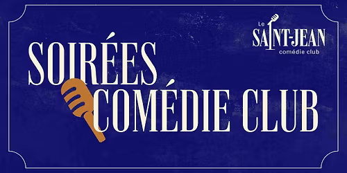 Les soir\u00e9es Com\u00e9die Club au Saint-Jean Com\u00e9die Club - 19 heures