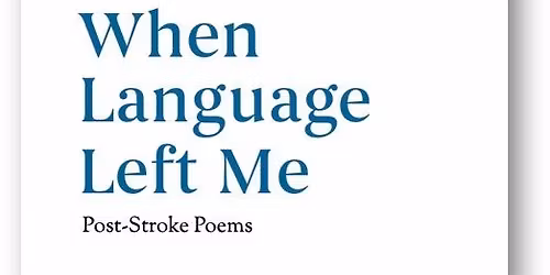 Post-Stroke Poetry Reading: "When Language Left" Me by Farzana Marie