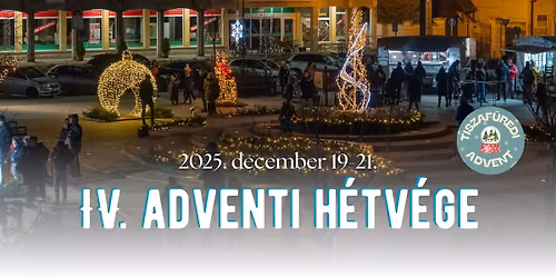 IV. ADVENTI H\u00c9TV\u00c9GE \ud83d\udd6f\ufe0f Var\u00e1zslatos Tiszaf\u00fcredi Advent