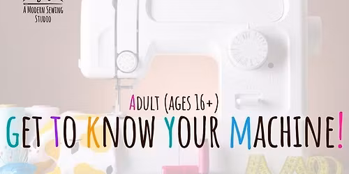 Adult Sewing Basics \u2013 Get to Know Your Sewing Machine