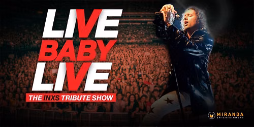 LIVE BABY LIVE \u2013 The INXS Tribute Show