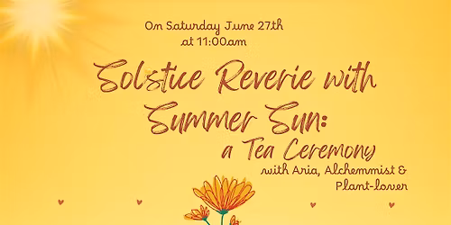 Summer Solstice Tea Ceremony: Reverie with the Sun