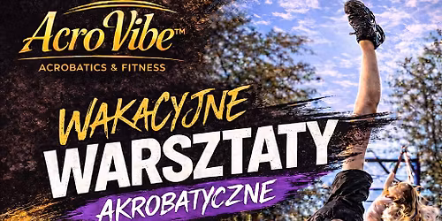\ud83e\udd38\u200d\u2642\ufe0f\u2600\ufe0f AKROBATYCZNE WARSZTATY WAKACYJNE ACROVIBE \u2013 I EDYCJA \ud83c\udfc5\ud83d\udd25