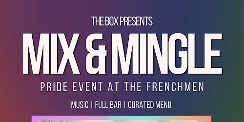 THE BOX PRESENTS: MIX & MINGLE PRIDE EVENT