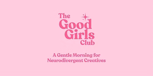 The Good Girls Club: A Gentle Morning for Neurodivergent Creatives