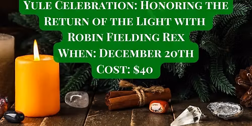 Yule Celebration: Honoring the Return of the Light with Robin Fielding Rex