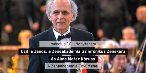 Czifra J\u00e1nos, a Zeneakad\u00e9mia Szimfonikus Zenekara \u00e9s Alma Mater K\u00f3rusa