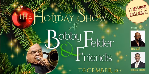 The The Holiday Show, with Bobby Felder and Friends, featuring Tiya!