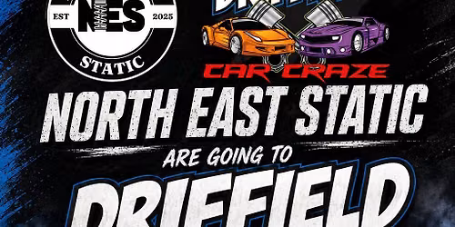NORTH EAST STATIC GO TO DRIFFIELD CAR CRAZE