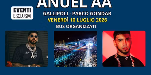 ANUEL AA\ud83d\udc68\u200d\ud83c\udfa4\ud83c\udfa4  "Venerd\u00ec 10 Luglio 2026" Gallipoli - Parco Gondar  - Pullman Organizzati \ud83d\ude8c