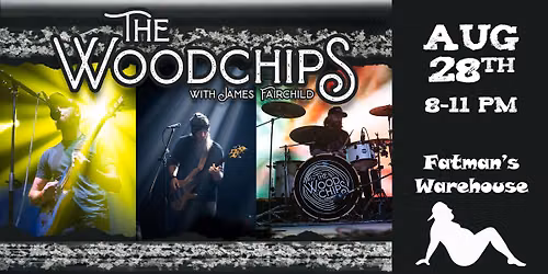 The Woodchips with James Fairchild \u2022 Live at Fatman\u2019s Warehouse