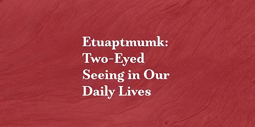 Etuaptmumk: Two-Eyed Seeing in Our Daily Lives