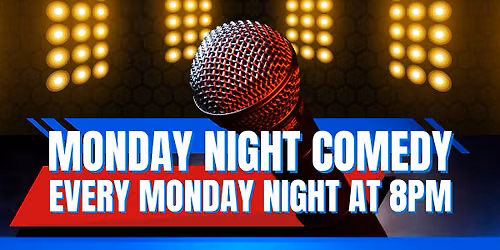 MONDAY NIGHT COMEDY!